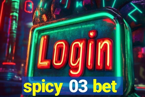 spicy 03 bet