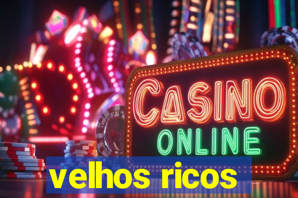 velhos ricos