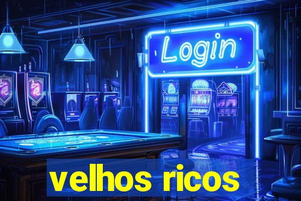 velhos ricos