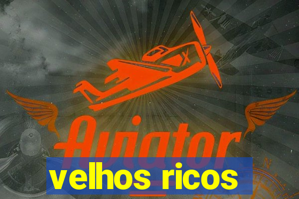 velhos ricos