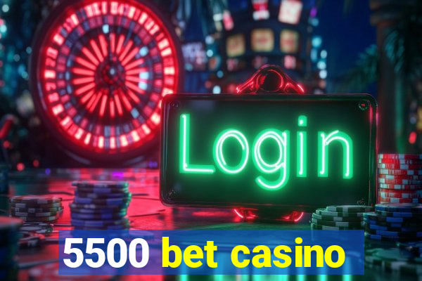 5500 bet casino