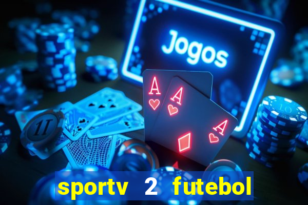 sportv 2 futebol play hd