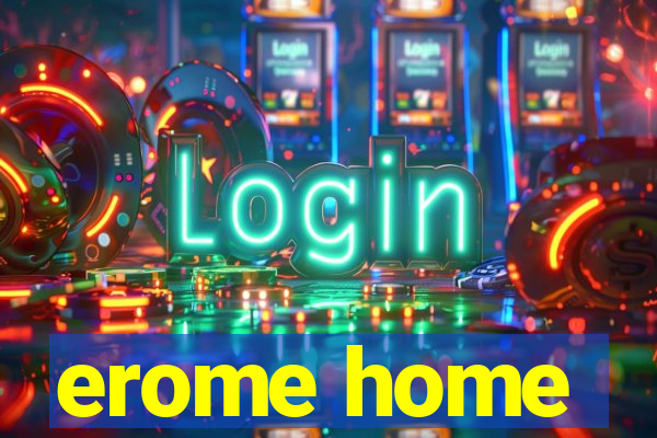 erome home