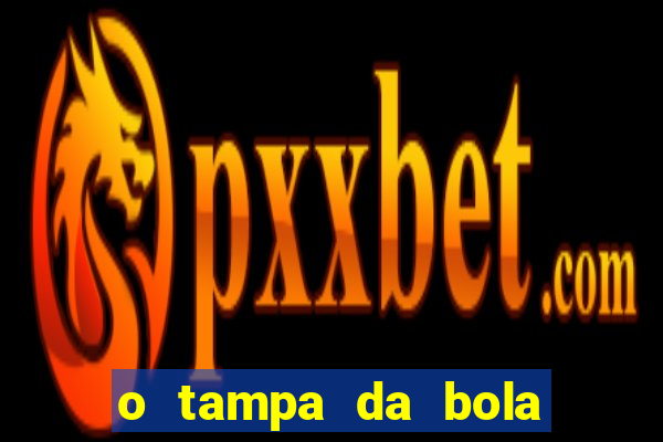 o tampa da bola ao vivo hoje