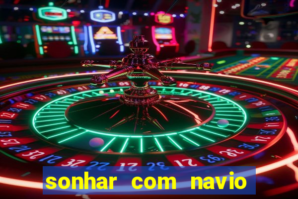 sonhar com navio no jogo do bicho