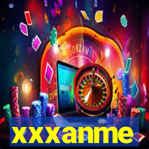 xxxanme