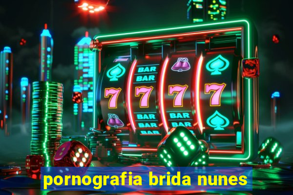 pornografia brida nunes