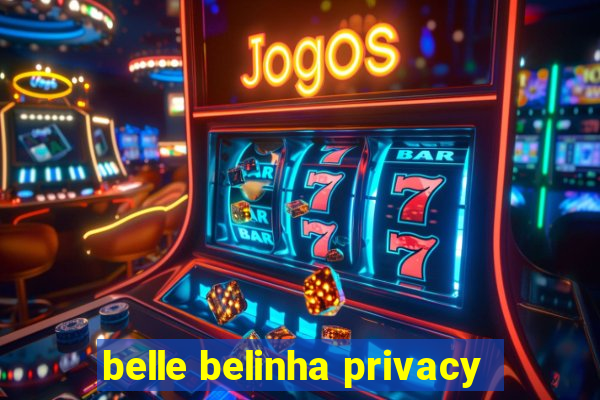 belle belinha privacy