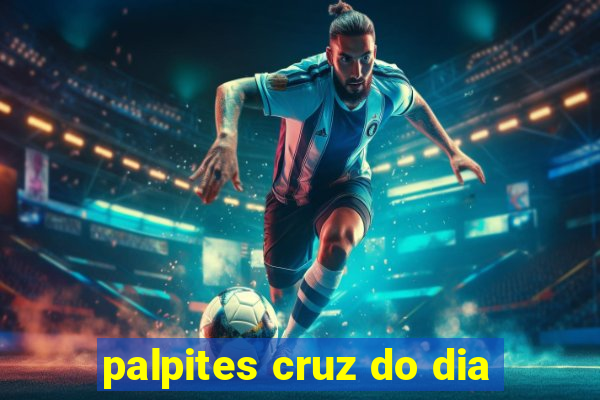 palpites cruz do dia