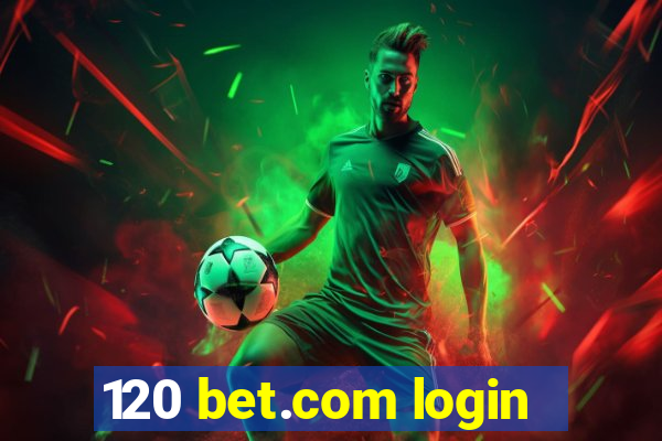 120 bet.com login