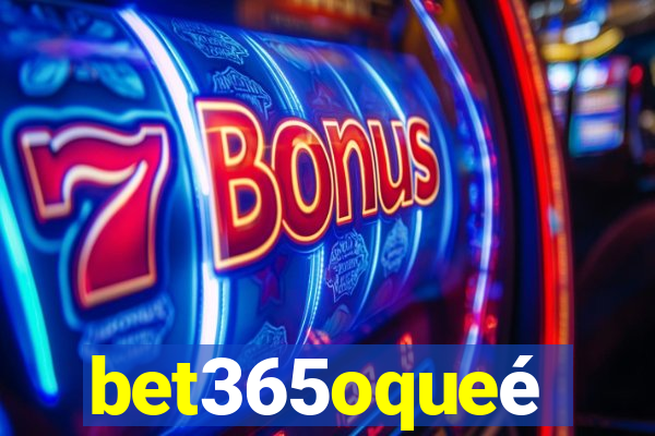bet365oqueé