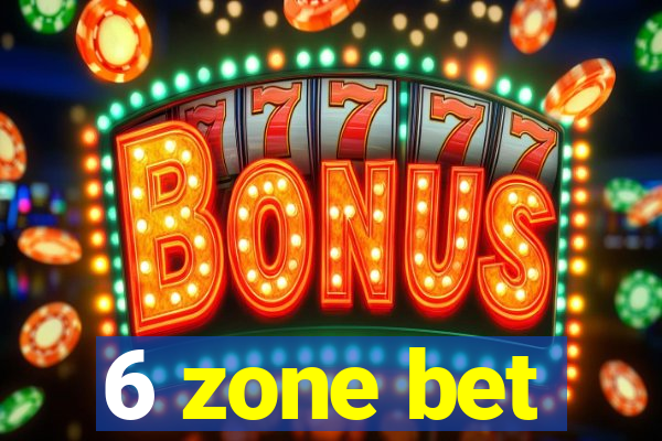 6 zone bet