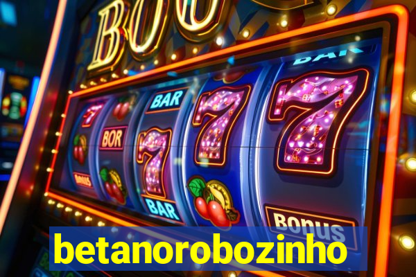 betanorobozinho