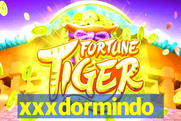 xxxdormindo