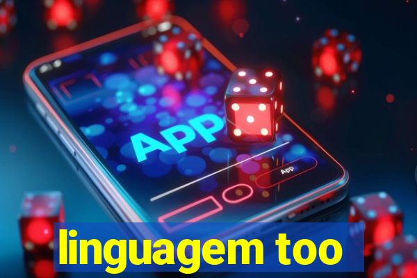 linguagem too