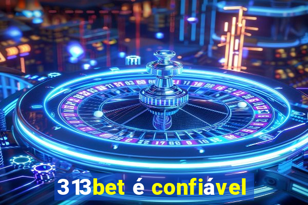 313bet é confiável