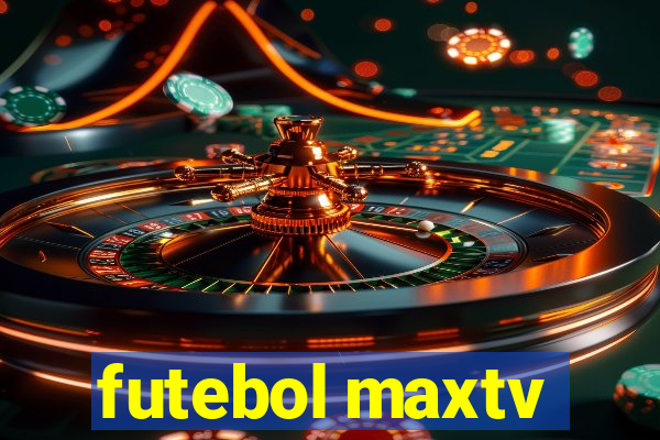 futebol maxtv