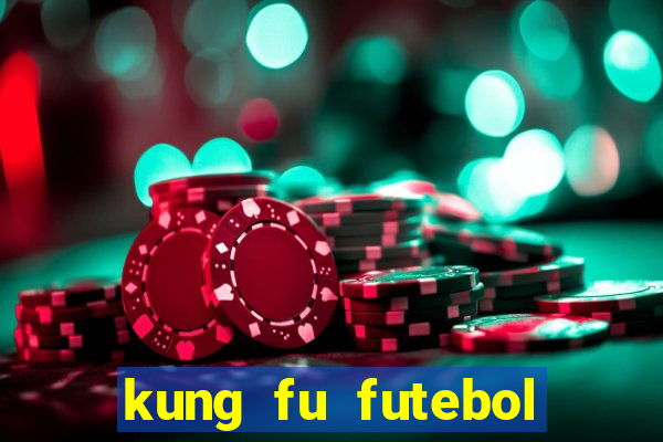kung fu futebol clube dublado online