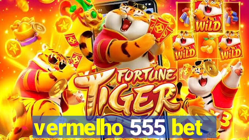 vermelho 555 bet