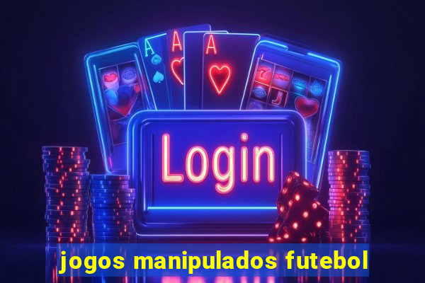 jogos manipulados futebol