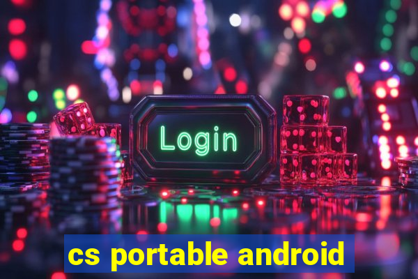cs portable android