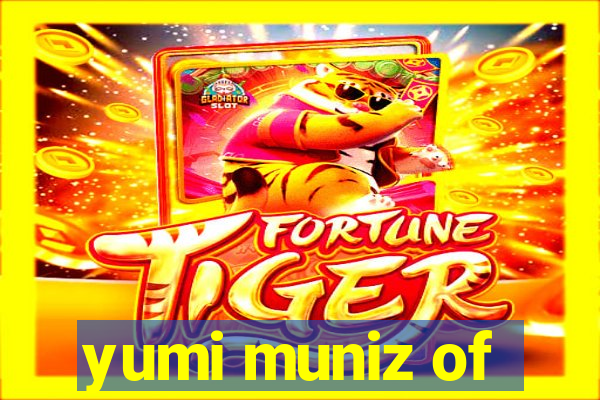 yumi muniz of