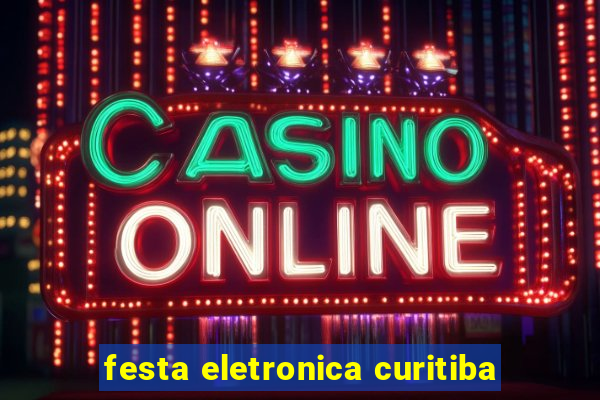 festa eletronica curitiba