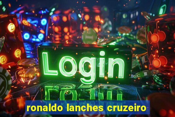 ronaldo lanches cruzeiro