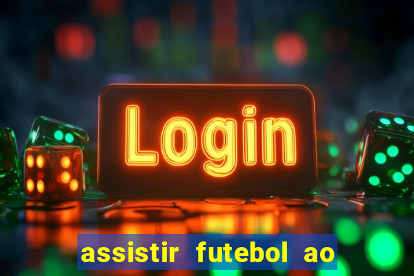 assistir futebol ao vivo multicanais