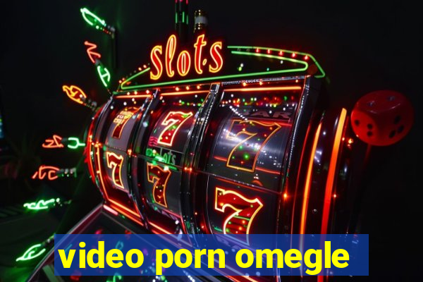 video porn omegle