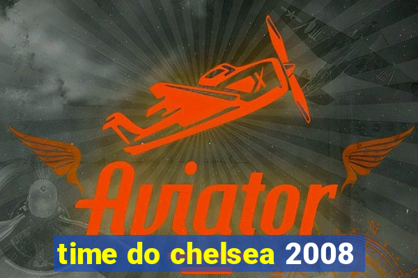 time do chelsea 2008