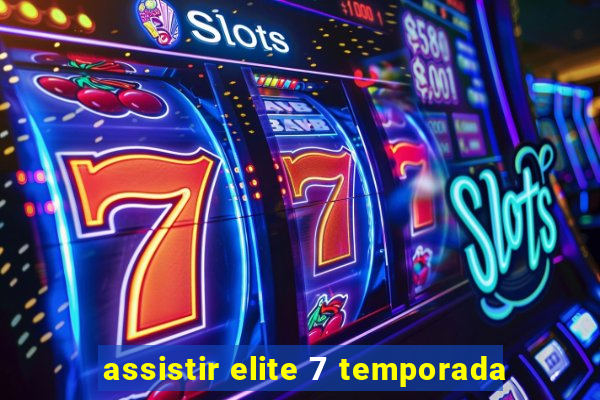 assistir elite 7 temporada