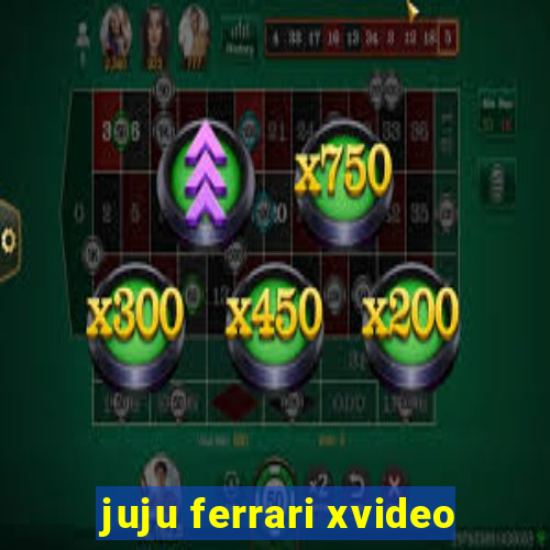 juju ferrari xvideo