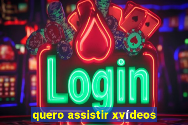quero assistir xvídeos