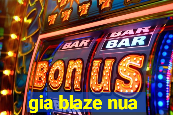 gia blaze nua