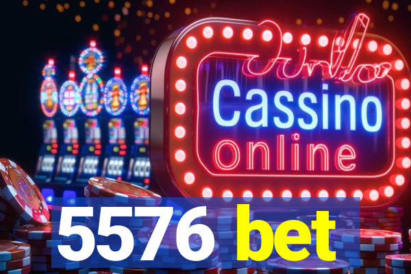 5576 bet