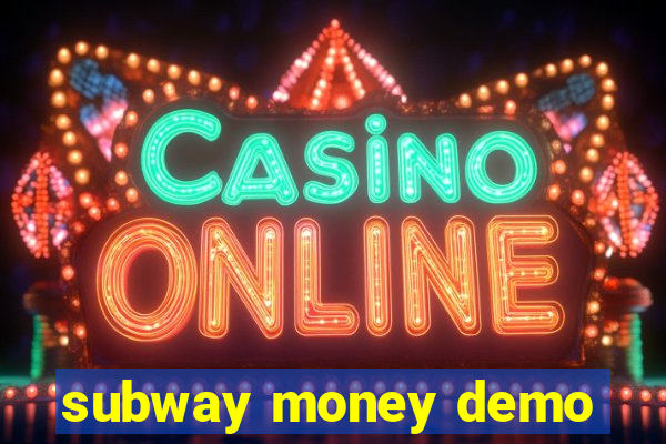 subway money demo
