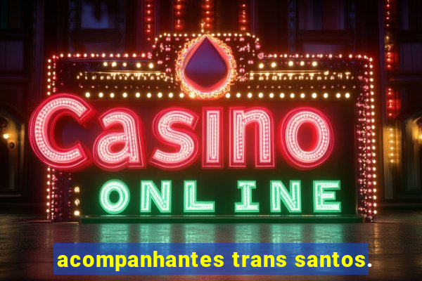 acompanhantes trans santos.
