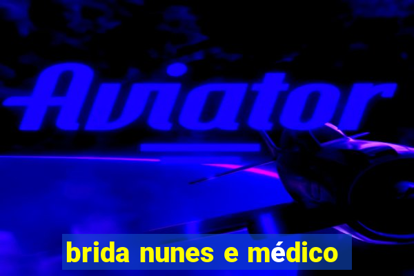 brida nunes e médico