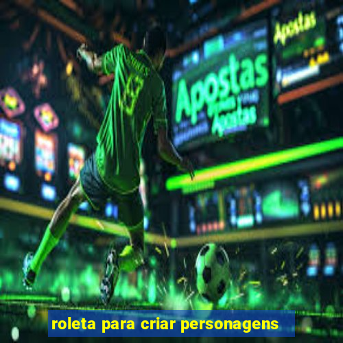 roleta para criar personagens