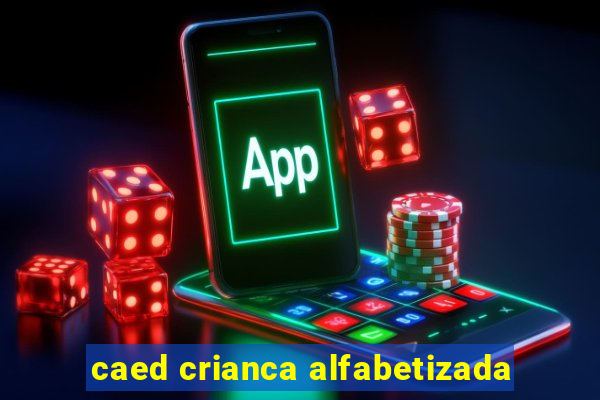 caed crianca alfabetizada