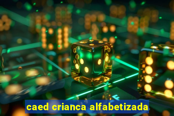 caed crianca alfabetizada