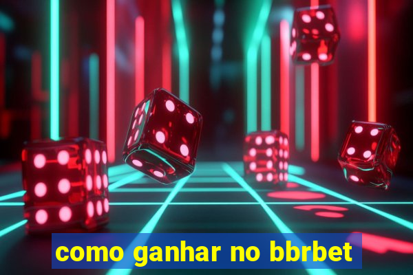como ganhar no bbrbet
