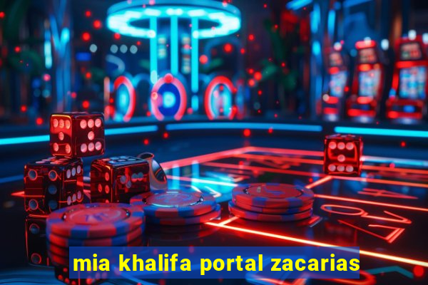 mia khalifa portal zacarias