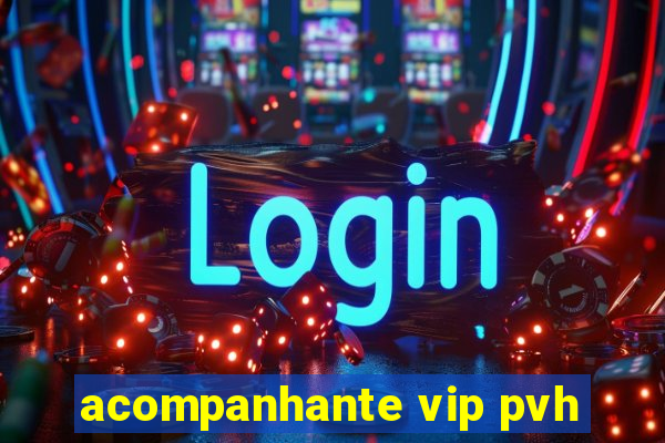 acompanhante vip pvh
