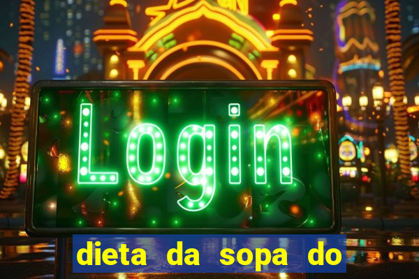 dieta da sopa do hospital do coração
