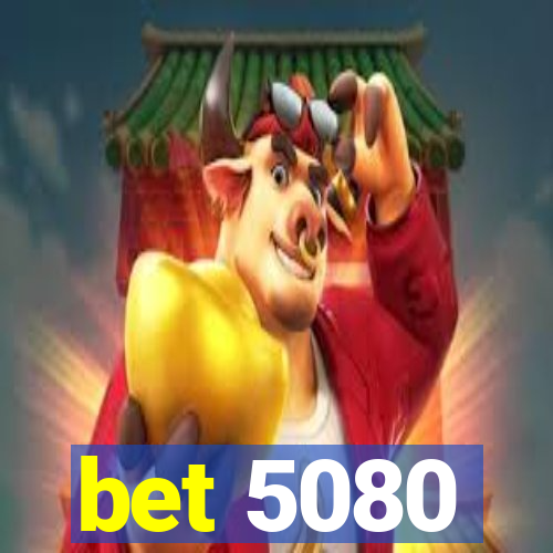 bet 5080
