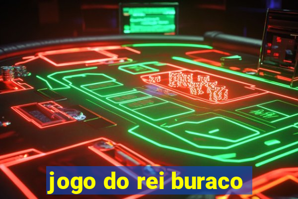 jogo do rei buraco