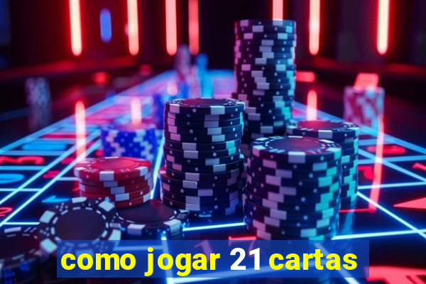 como jogar 21 cartas
