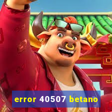 error 40507 betano